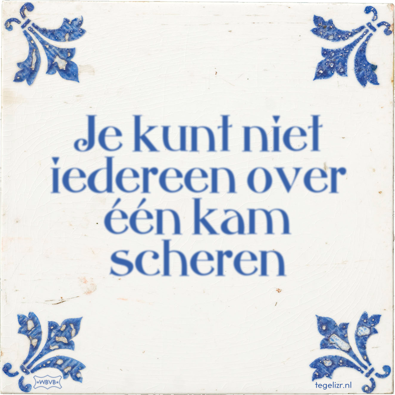 Je kunt niet iedereen over één kam scheren - Online tegeltjes bakken