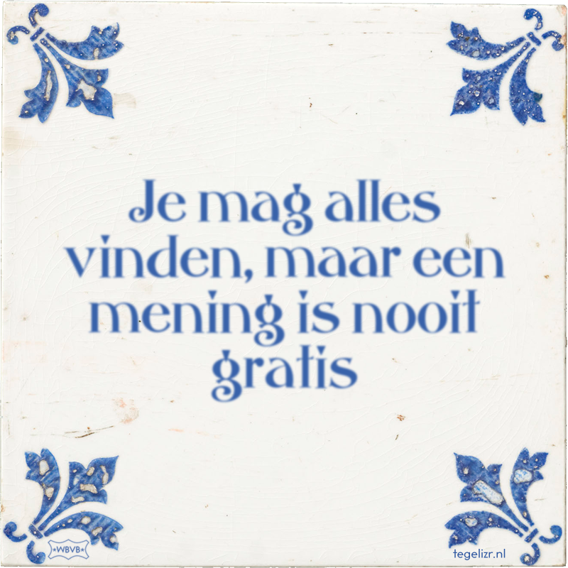 Je mag alles vinden, maar een mening is nooit gratis - Online tegeltjes bakken