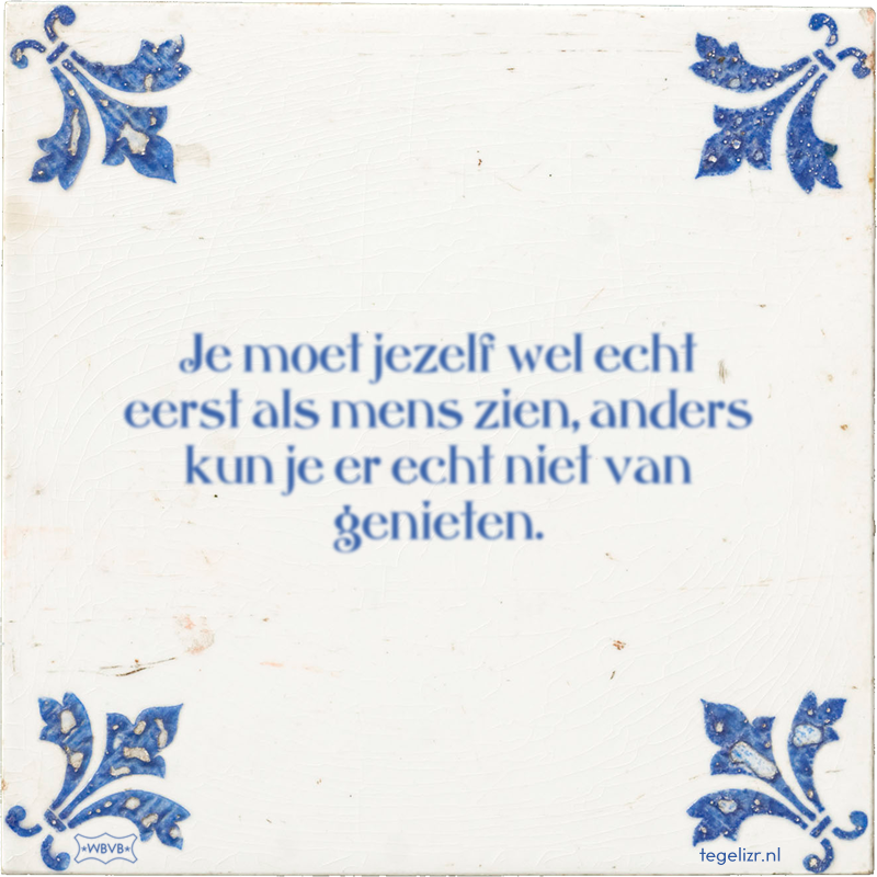 Je moet jezelf wel echt eerst als mens zien, anders kun je er echt niet van genieten. - Online tegeltjes bakken