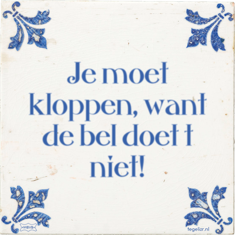 Je moet kloppen, want de bel doet t niet! - Online tegeltjes bakken
