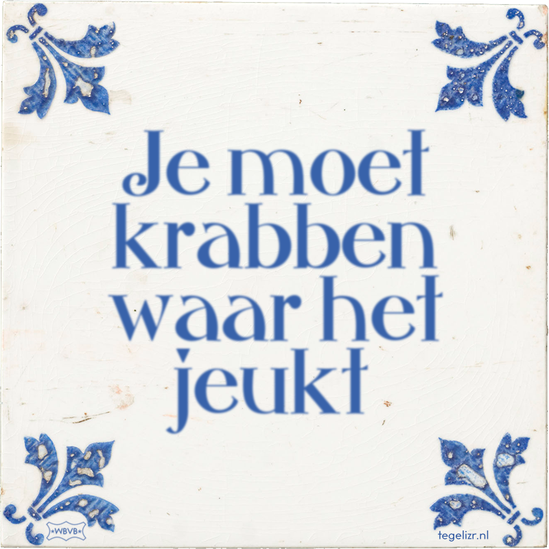Je moet krabben waar het jeukt - Online tegeltjes bakken