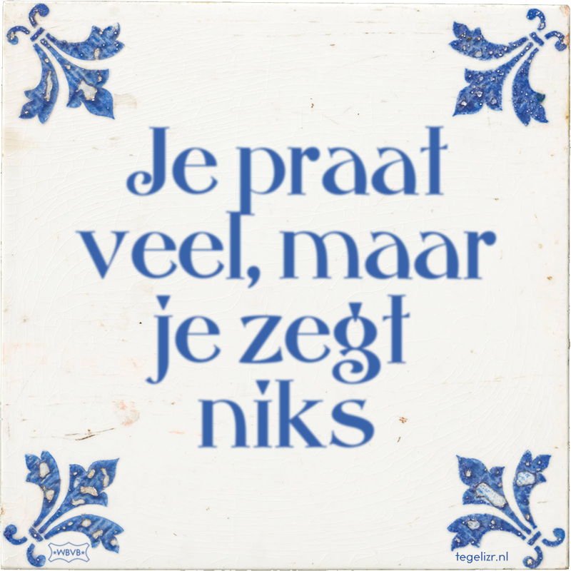 Je praat veel, maar je zegt niks - Online tegeltjes bakken