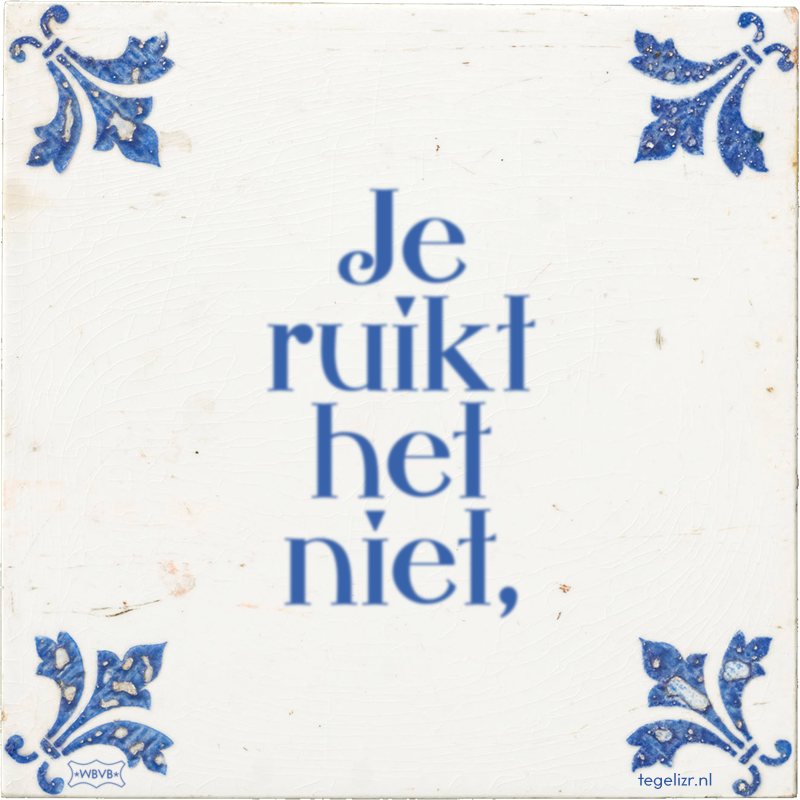 Je ruikt het niet, - Online tegeltjes bakken