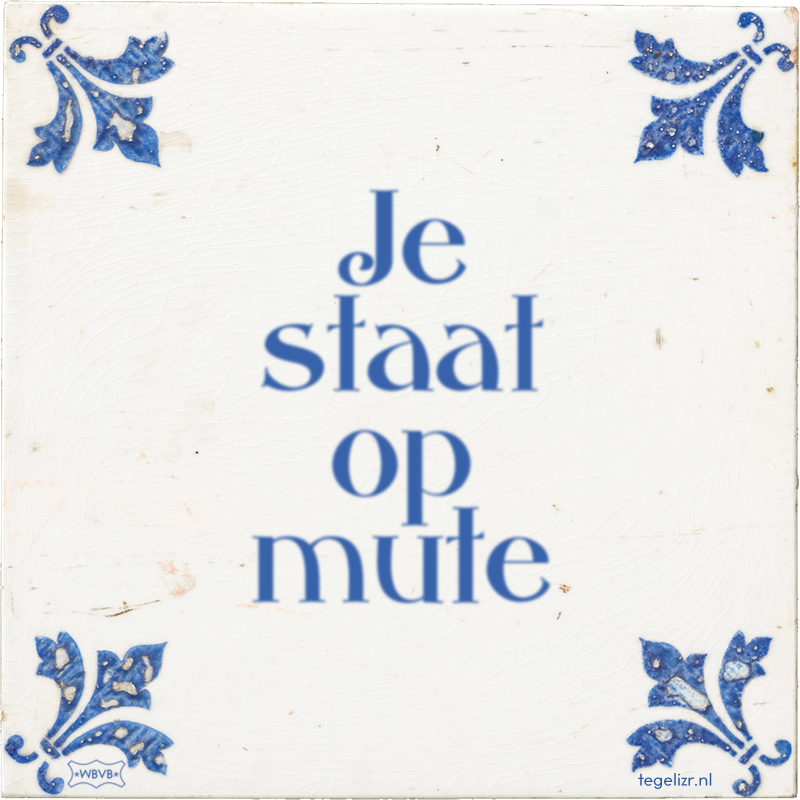 Je staat op mute - Online tegeltjes bakken