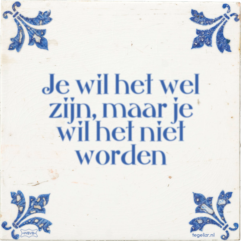Je wil het wel zijn, maar je wil het niet worden - Online tegeltjes bakken