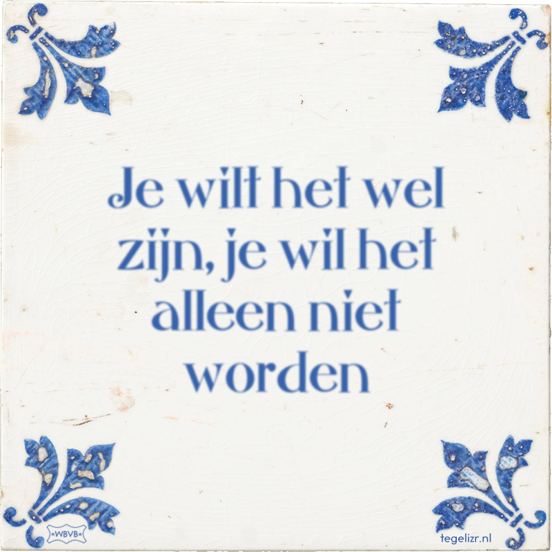 Je wilt het wel zijn, je wil het alleen niet worden - Online tegeltjes bakken