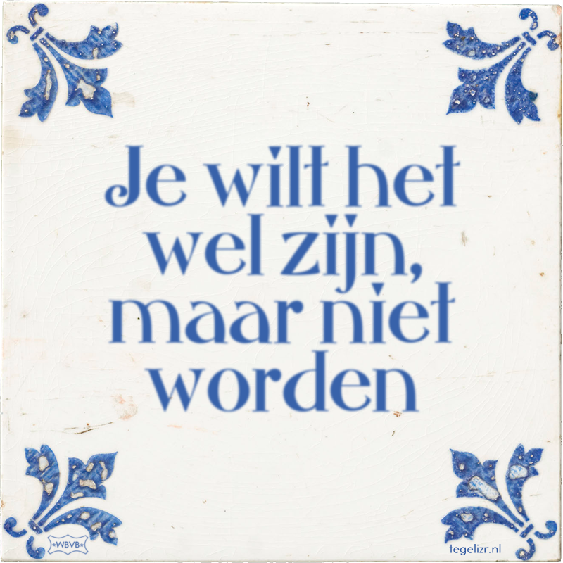 Je wilt het wel zijn, maar niet worden - Online tegeltjes bakken