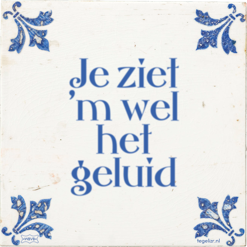 Je ziet 'm wel het geluid - Online tegeltjes bakken