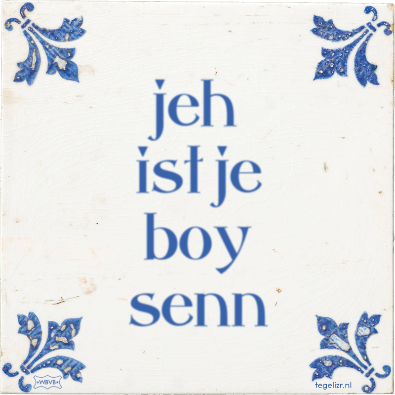 jeh ist je boy senn - Online tegeltjes bakken