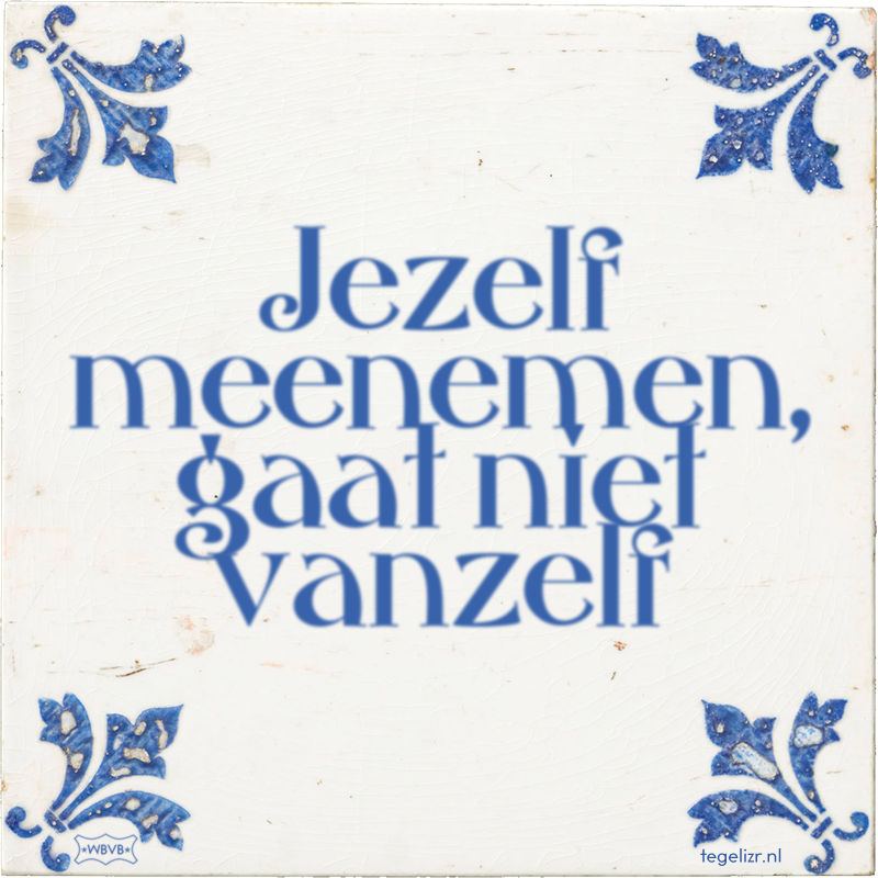 Jezelf meenemen, gaat niet vanzelf - Online tegeltjes bakken