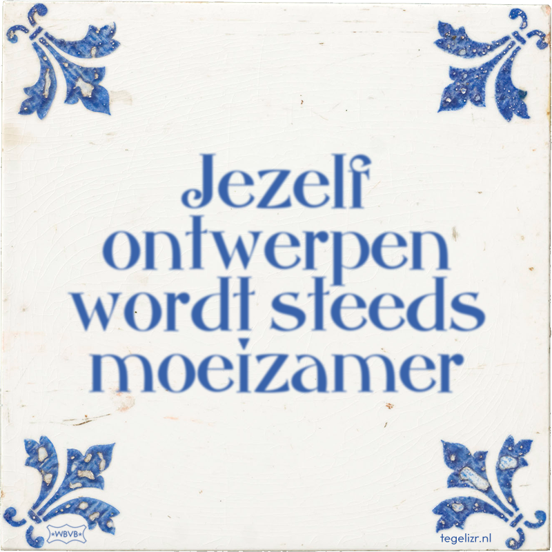 Jezelf ontwerpen wordt steeds moeizamer - Online tegeltjes bakken