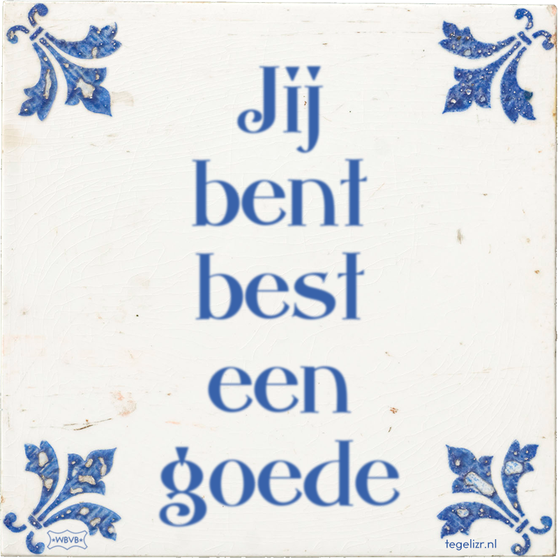 Jij bent best een goede - Online tegeltjes bakken