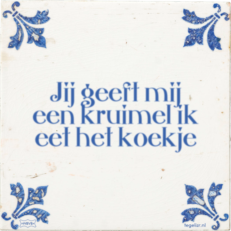 Jij geeft mij een kruimel ik eet het koekje - Online tegeltjes bakken
