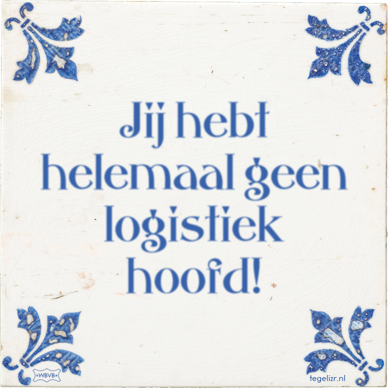 Jij hebt helemaal geen logistiek hoofd! - Online tegeltjes bakken