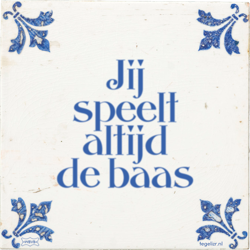 Jij speelt altijd de baas - Online tegeltjes bakken