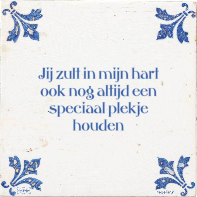 Jij zult in mijn hart ook nog altijd een speciaal plekje houden - Online tegeltjes bakken