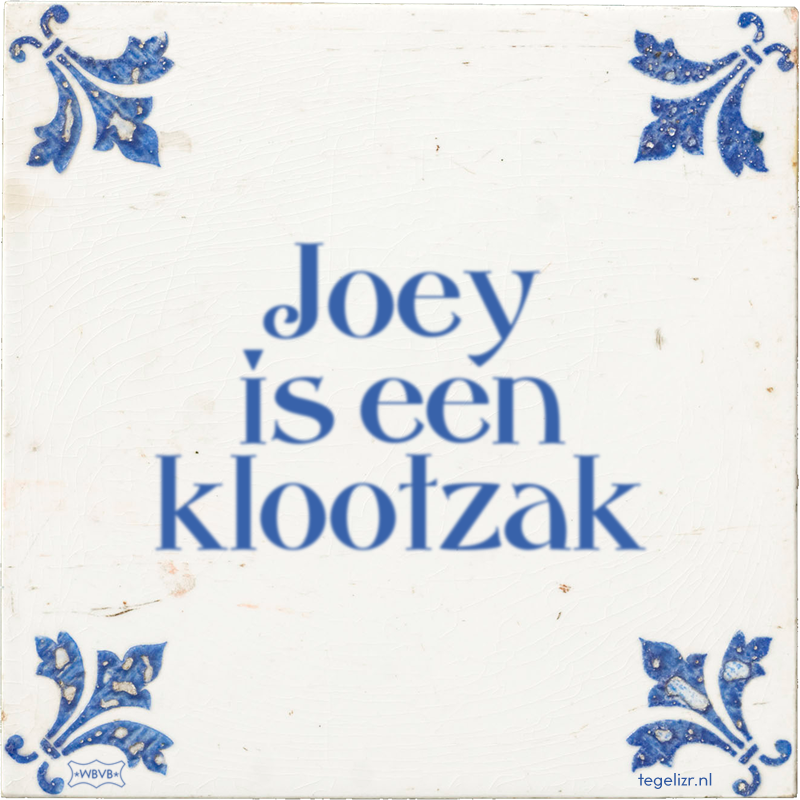 Joey is een klootzak - Online tegeltjes bakken