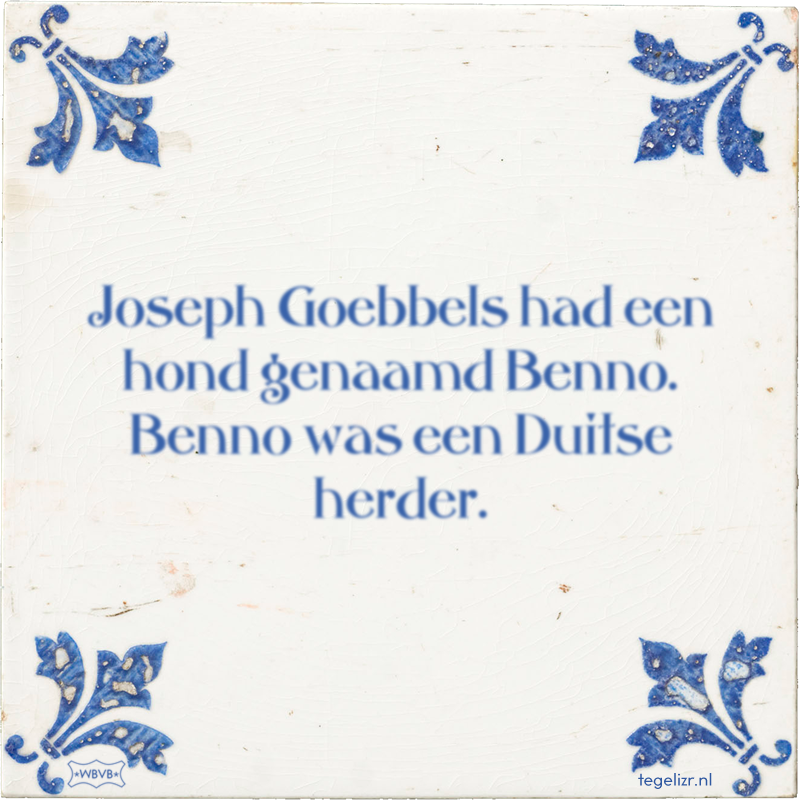 Joseph Goebbels had een hond genaamd Benno. Benno was een Duitse herder. - Online tegeltjes bakken