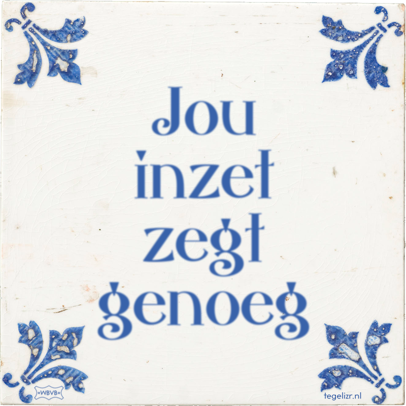 Jou inzet zegt genoeg - Online tegeltjes bakken