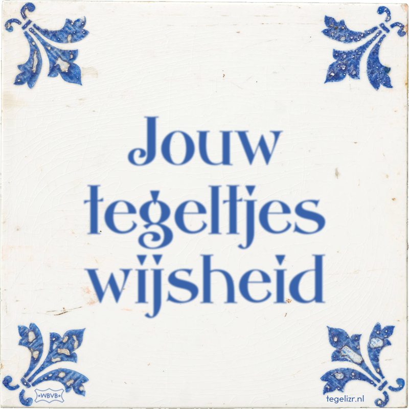 Jouw tegeltjes wijsheid - Online tegeltjes bakken