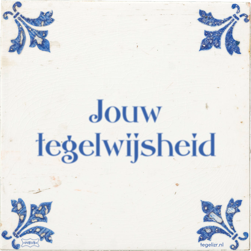 Jouw tegelwijsheid - Online tegeltjes bakken