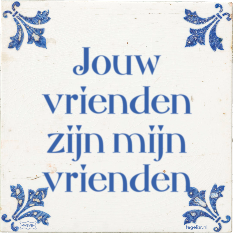 Jouw vrienden zijn mijn vrienden - Online tegeltjes bakken