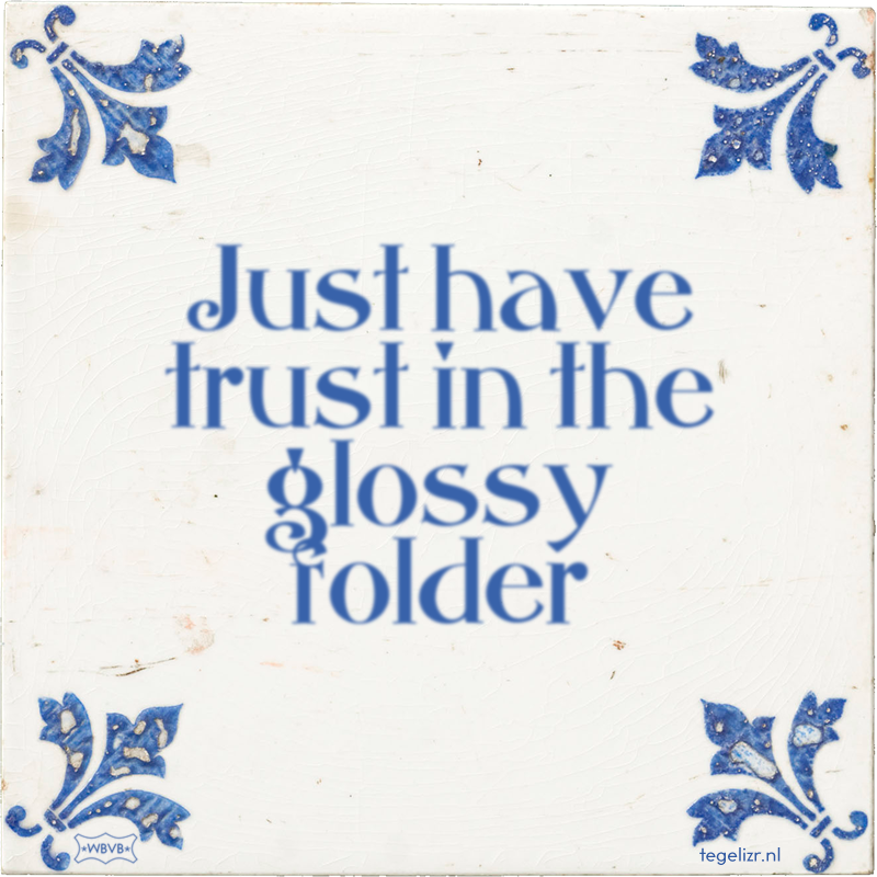 Just have trust in the glossy folder - Online tegeltjes bakken