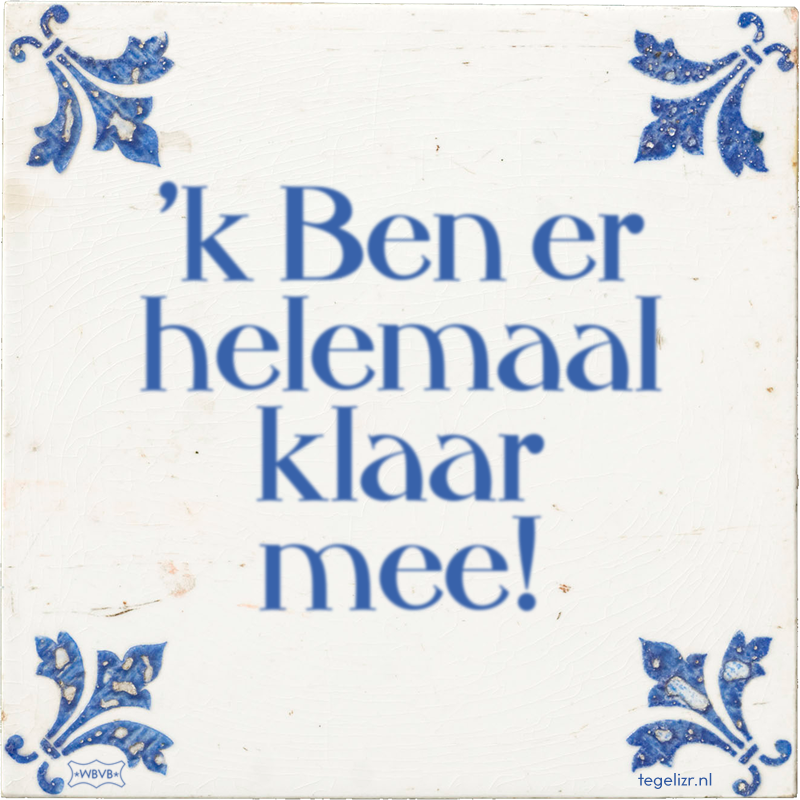 'k Ben er helemaal klaar mee! - Online tegeltjes bakken