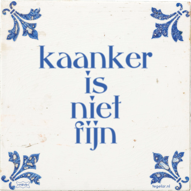 kaanker is niet fijn - Online tegeltjes bakken