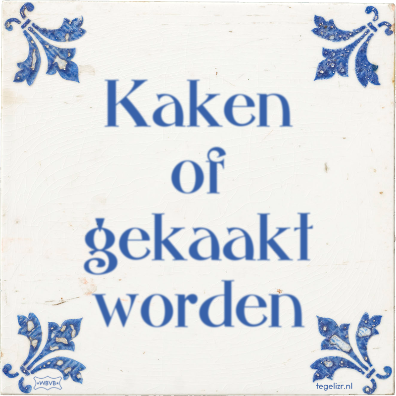 Kaken of gekaakt worden - Online tegeltjes bakken
