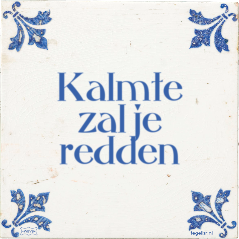 Kalmte zal je redden - Online tegeltjes bakken