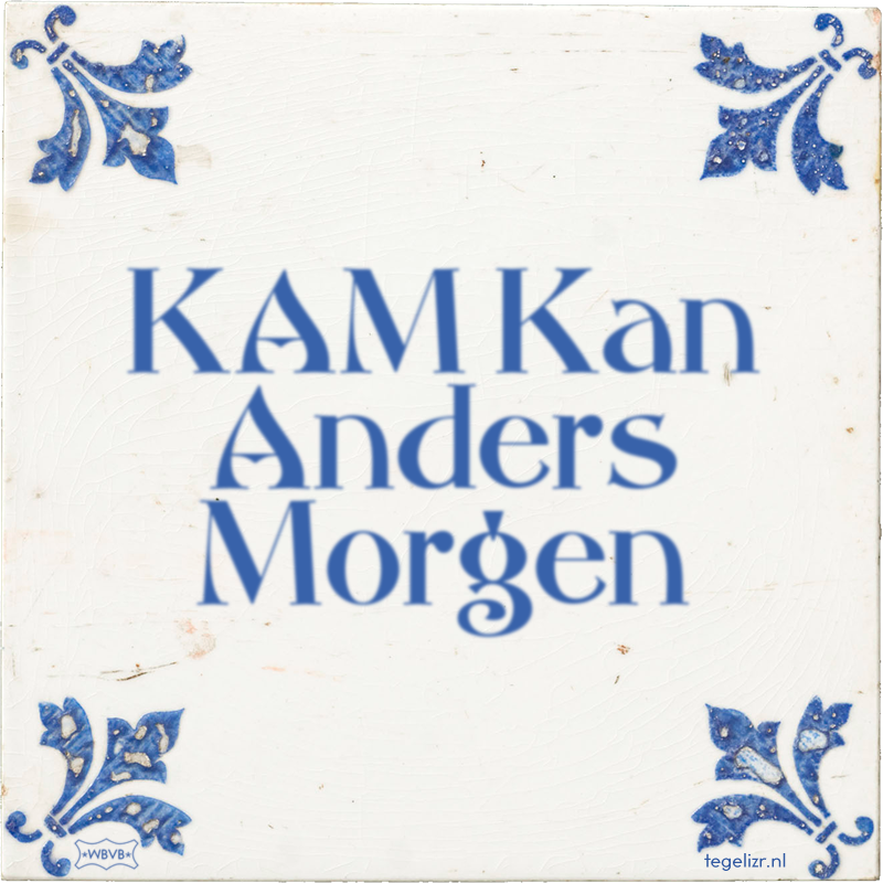 KAM Kan Anders Morgen - Online tegeltjes bakken