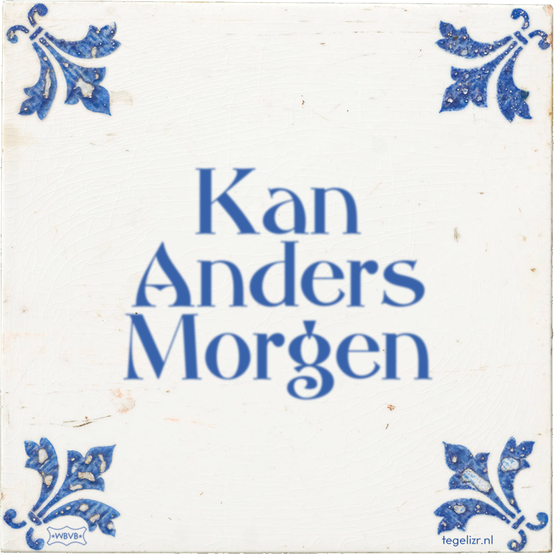 Kan Anders Morgen - Online tegeltjes bakken