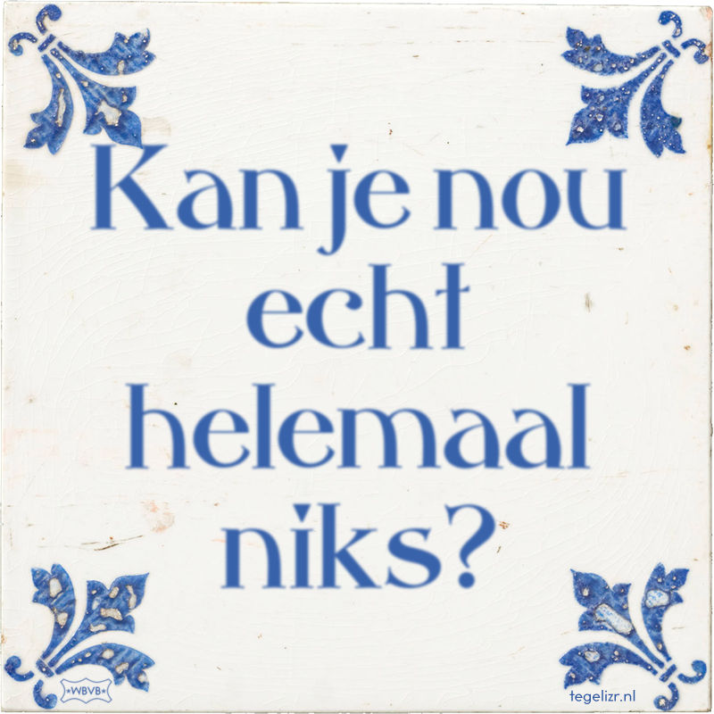 Kan je nou echt helemaal niks? - Online tegeltjes bakken