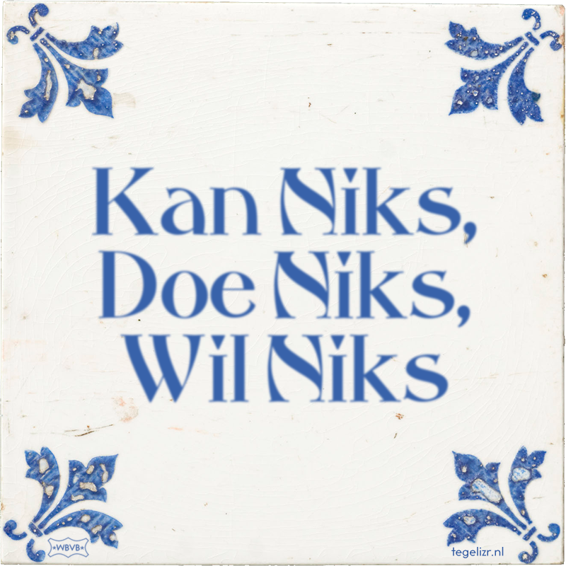 Kan Niks, Doe Niks, Wil Niks - Online tegeltjes bakken