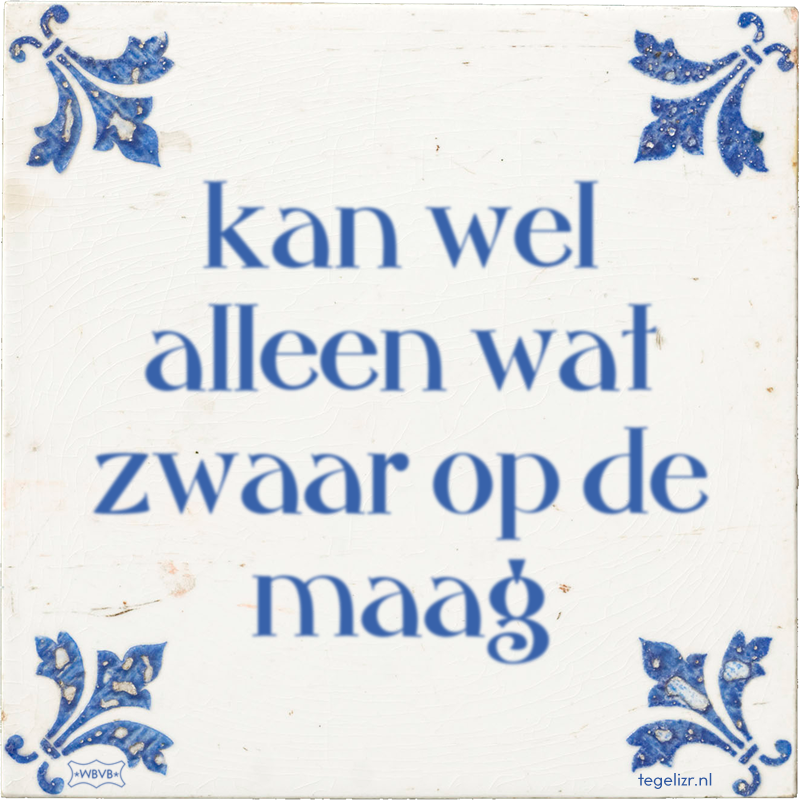 kan wel alleen wat zwaar op de maag - Online tegeltjes bakken
