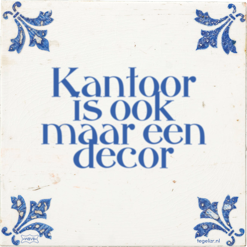 Kantoor is ook maar een decor - Online tegeltjes bakken