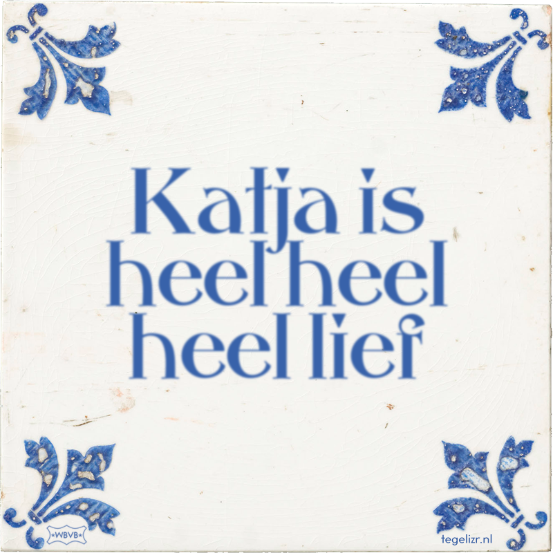 Katja is heel heel heel lief - Online tegeltjes bakken