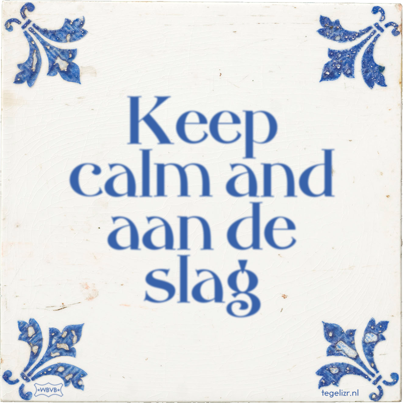Keep calm and aan de slag - Online tegeltjes bakken