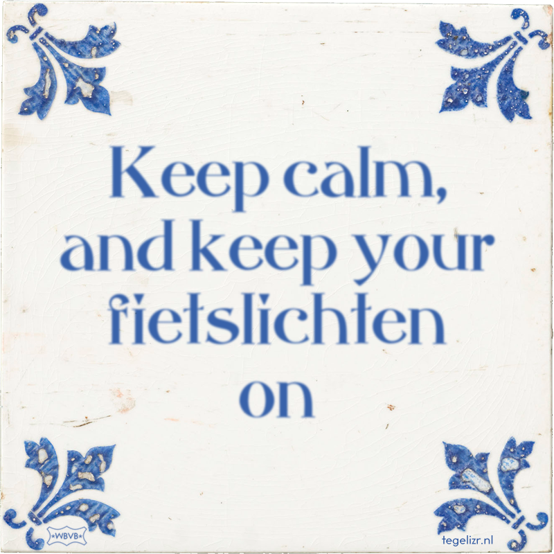Keep calm, and keep your fietslichten on - Online tegeltjes bakken