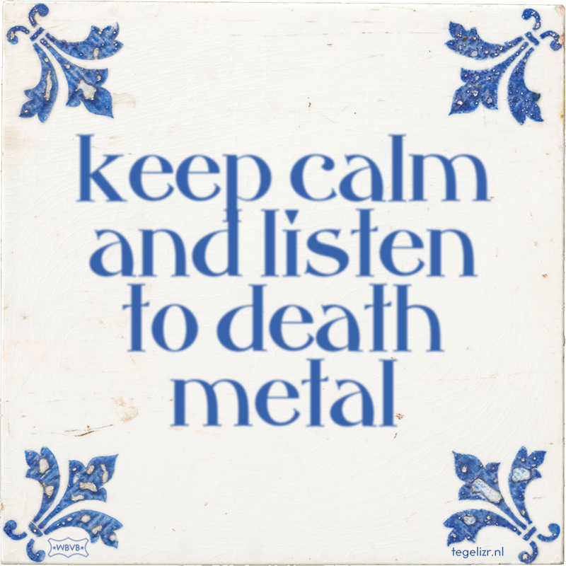 keep calm and listen to death metal - Online tegeltjes bakken