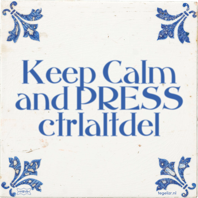 Keep Calm and PRESS ctrlaltdel - Online tegeltjes bakken