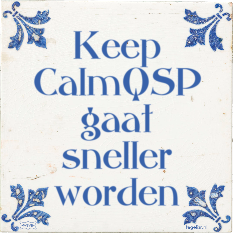 Keep CalmQSP gaat sneller worden - Online tegeltjes bakken