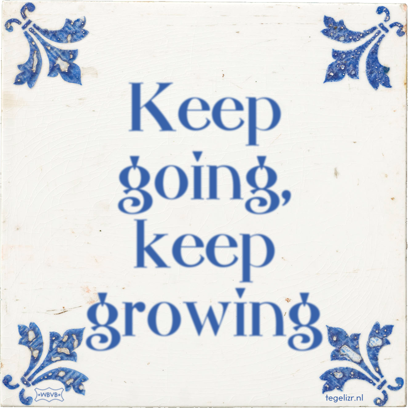 Keep going, keep growing - Online tegeltjes bakken