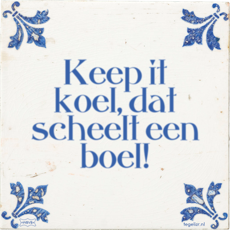Keep it koel, dat scheelt een boel! - Online tegeltjes bakken