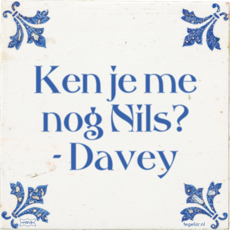 Ken je me nog Nils? - Davey - Online tegeltjes bakken