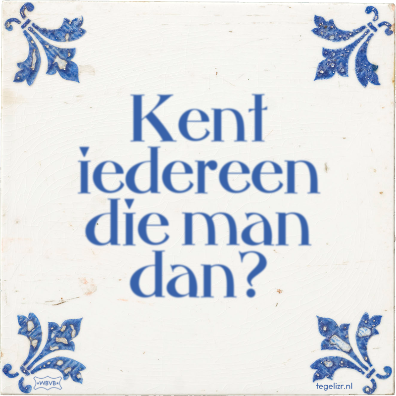 Kent iedereen die man dan? - Online tegeltjes bakken