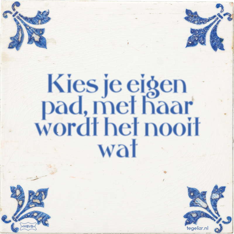 Kies je eigen pad, met haar wordt het nooit wat - Online tegeltjes bakken