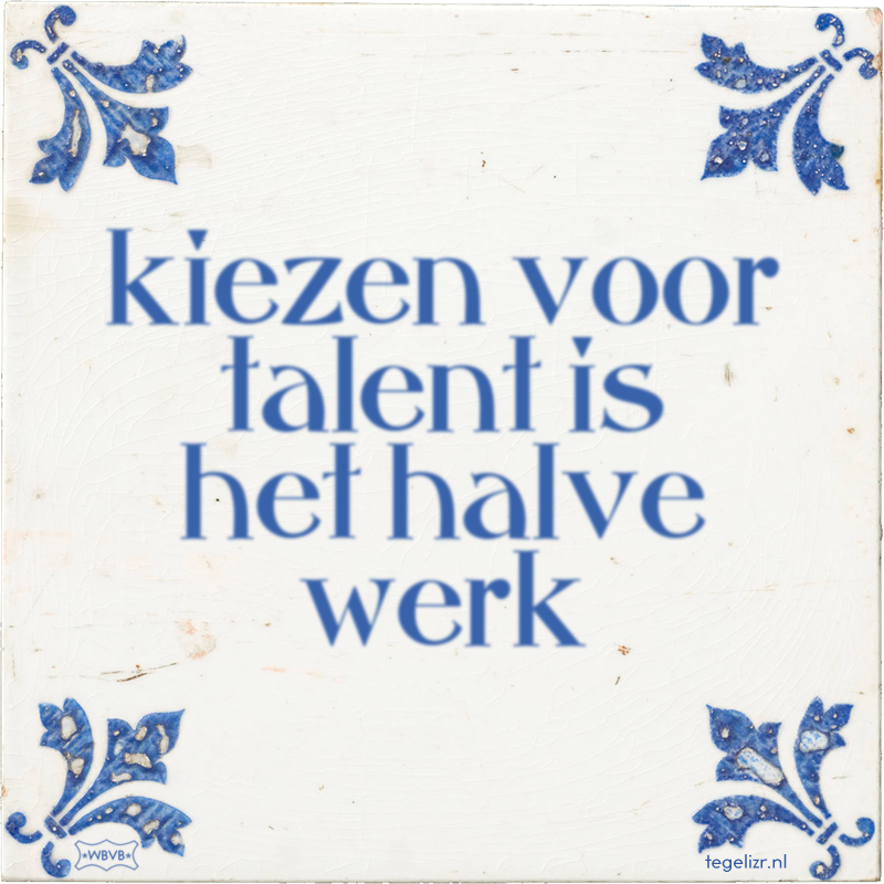 kiezen voor talent is het halve werk - Online tegeltjes bakken
