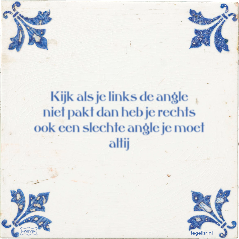 Kijk als je links de angle niet pakt dan heb je rechts ook een slechte angle je moet altij - Online tegeltjes bakken